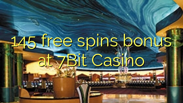 145 free spins bonus at 7Bit Casino