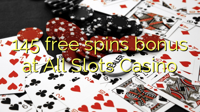145-asgaidh spins bhuannachd aig a h-uile Slots Casino