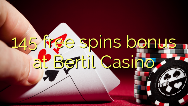 145 free spins bonus at Bertil Casino