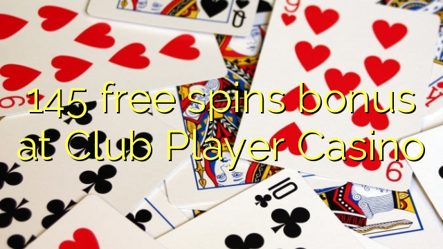 145 free spins bonus at Club Player Casino