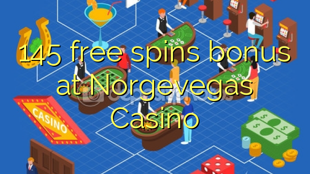 145 free spins bonus a Norgevegas Casino
