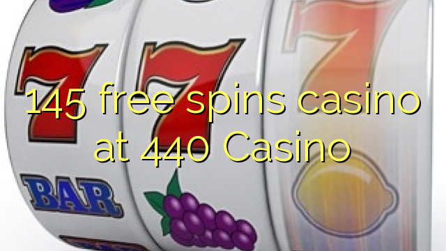 145 free spins casino at 440 Casino 145 free spins casino at 440 Casino