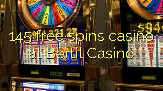 145 free spins casino at Bertil Casino