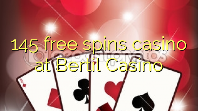 145 besplatno pokreće casino u Bertil Casinou