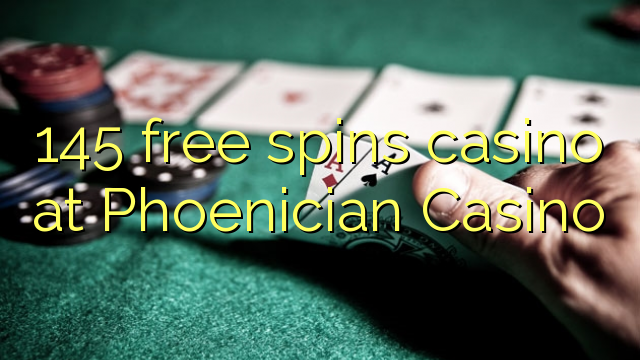 145 free spins casino at Phoenician Casino