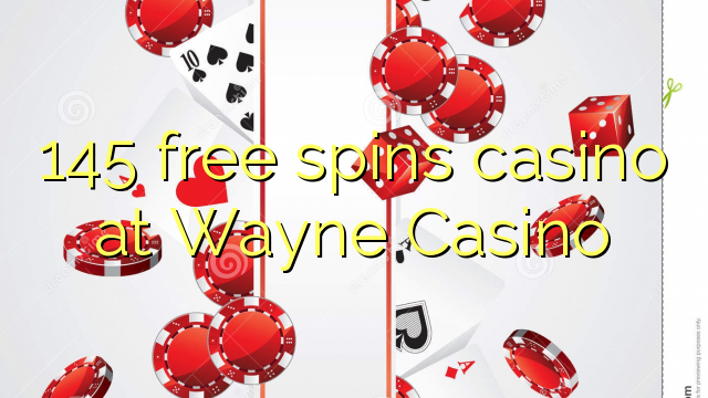 Wayne Casino дээр 145 үнэгүй контейнер казино