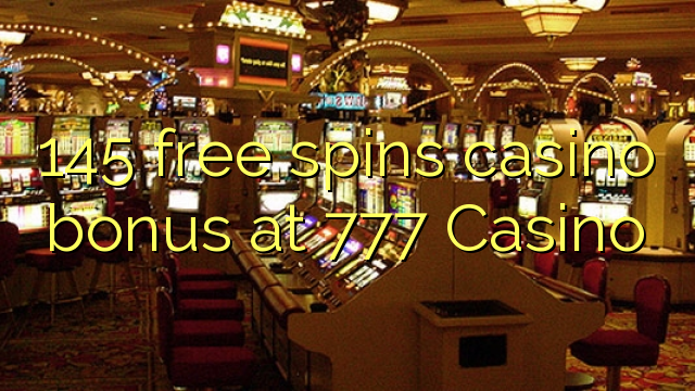 Ang 145 free spins casino bonus sa 777 Casino