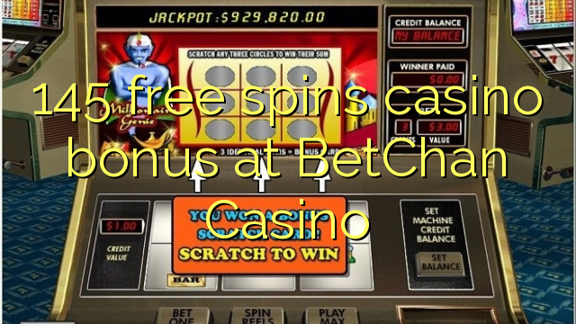 145 free spins casino bonus at BetChan Casino