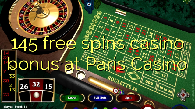 145 free spins casino bonus sa Paris Casino
