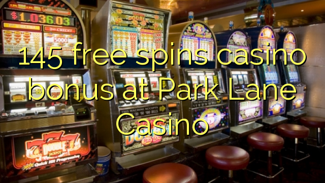 145 free spins casino bonus at Park Lane Casino