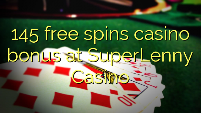 145 free spins casino bonus at SuperLenny Casino 145 free spins casino bonus at SuperLenny Casino