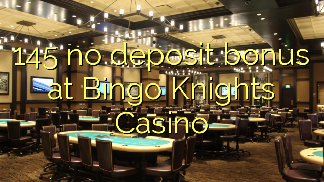 Bingo Knights Casino 145 hech depozit bonus