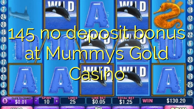 145 Mummys Gold Casino hech depozit bonus