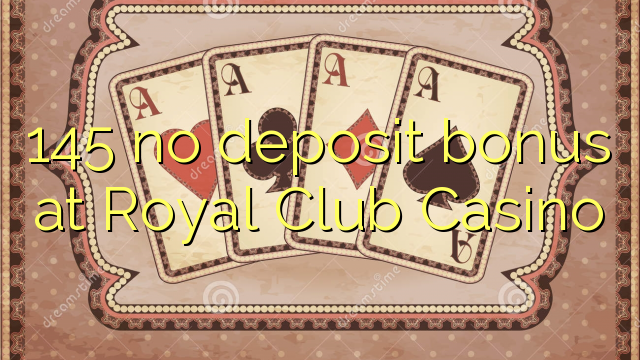 145 no deposit bonus at Royal Club Casino