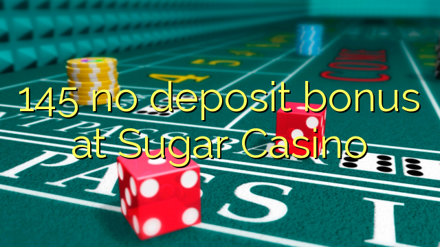 145 no deposit bonus at Sugar Casino