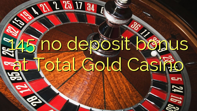 145 no deposit bonus at Total Gold Casino