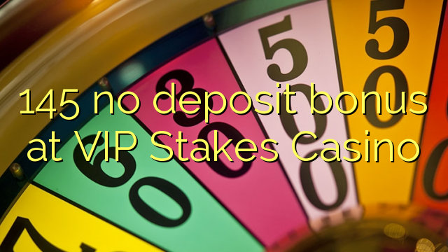 145 no deposit bonus at VIP Stakes Casino