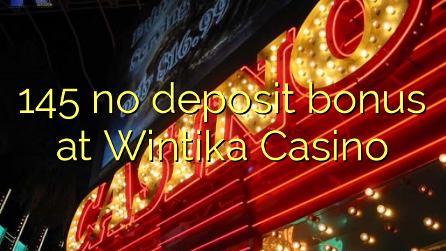 145 nenhum bônus de depósito no Casino Wintika