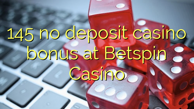 Ang 145 walay deposit casino bonus sa Betspin Casino