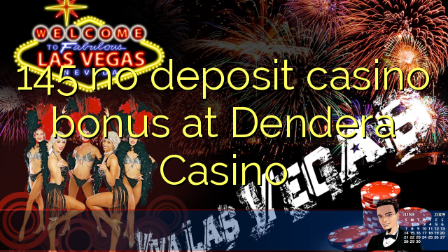 145 no deposit casino bonus at Dendera Casino