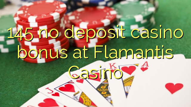 145 bonus sans dépôt de casino au Casino Flamantis