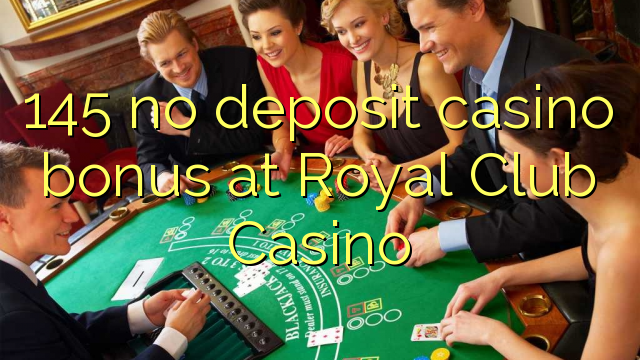 145 no deposit casino bonus at Royal Club Casino