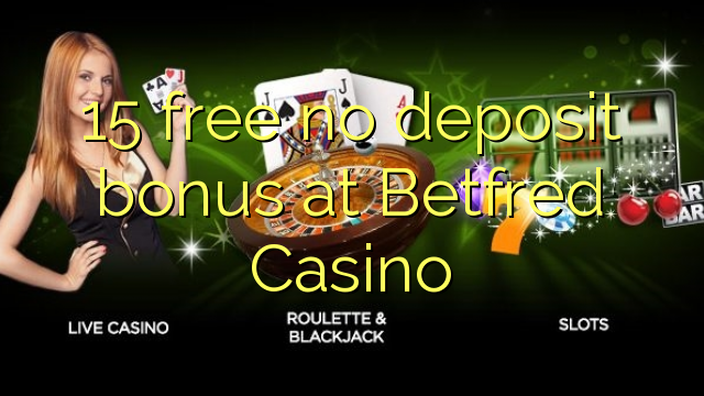 15 free no deposit bonus at Betfred Casino