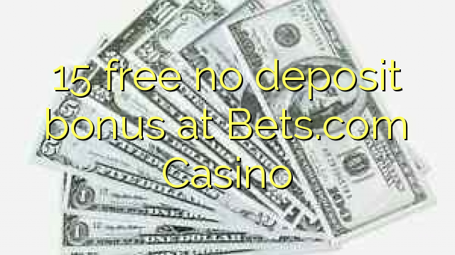15 libreng walang deposito na bonus sa Bets.com Casino