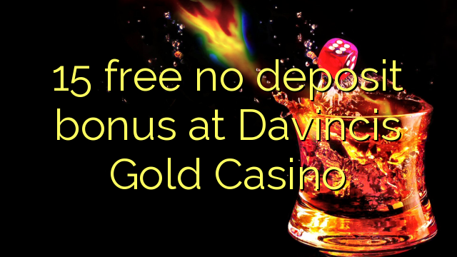 15 free no deposit bonus at Davincis Gold Casino