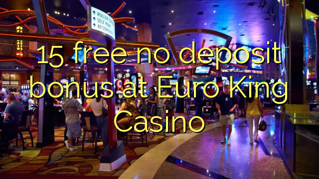 15 walang libreng deposito na bonus sa Euro King Casino