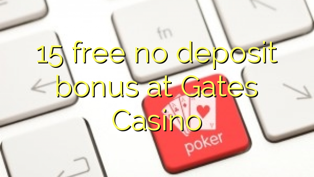 15 frije gjin deposit bonus by Gates Casino