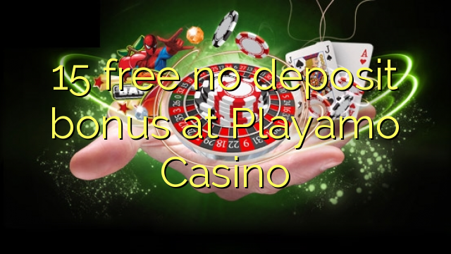 15 atbrīvotu nav depozīta bonusu Playamo Casino