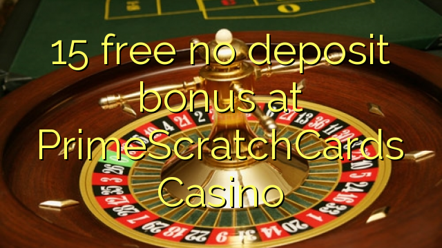 15 free no deposit bonus at PrimeScratchCards Casino