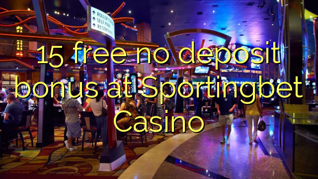 15 free no deposit bonus at Sportingbet Casino