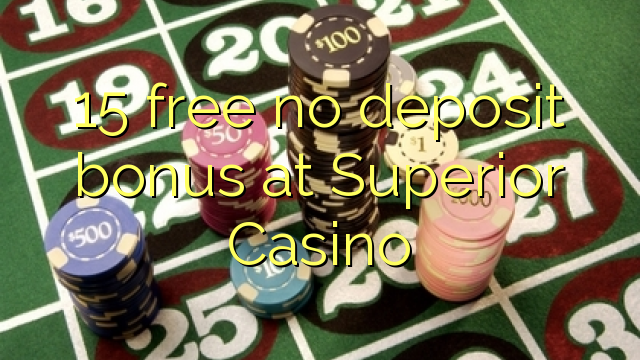 15 free no deposit bonus at Superior Casino