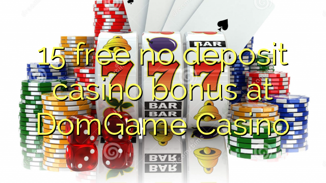 15 free no deposit casino bonus at DomGame Casino