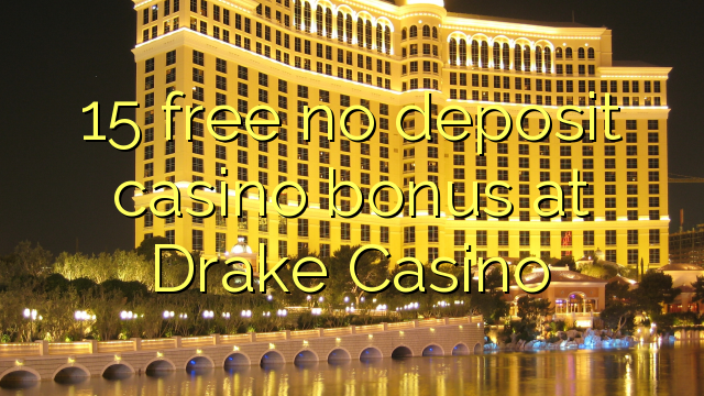 15 gratis ingen insättning kasino bonus på Drake Casino