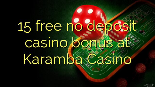 15 free no deposit casino bonus at Karamba Casino