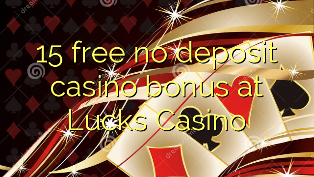15 free no deposit casino bonus at Lucks Casino