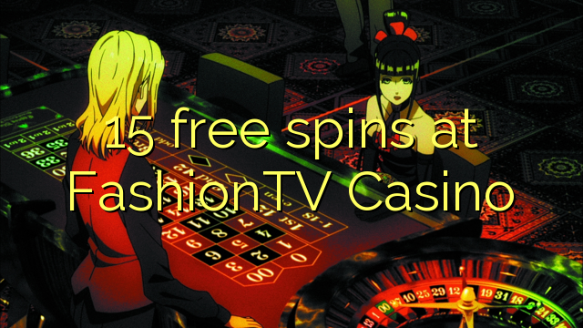 15 free spins sa FashionTV Casino