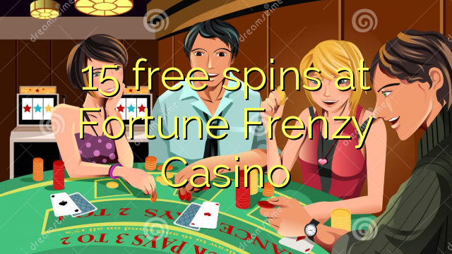 15 free spins at Fortune Frenzy Casino