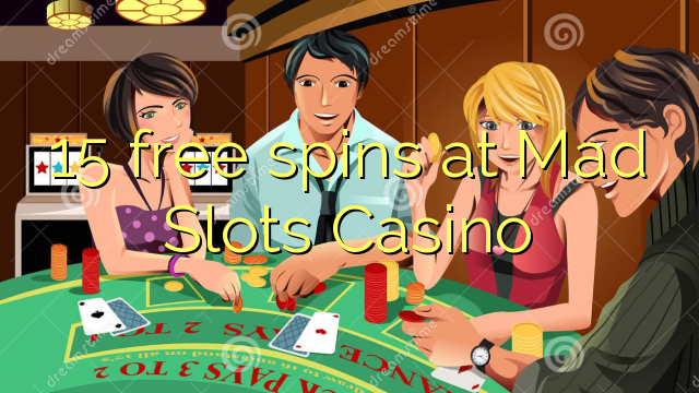 15 putaran percuma di Mad Slots Casino