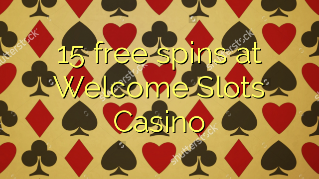 15 free spins at Welcome Slots Casino