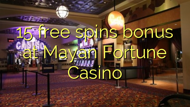 15 free spins ajeseku ni Mayan Fortune Casino