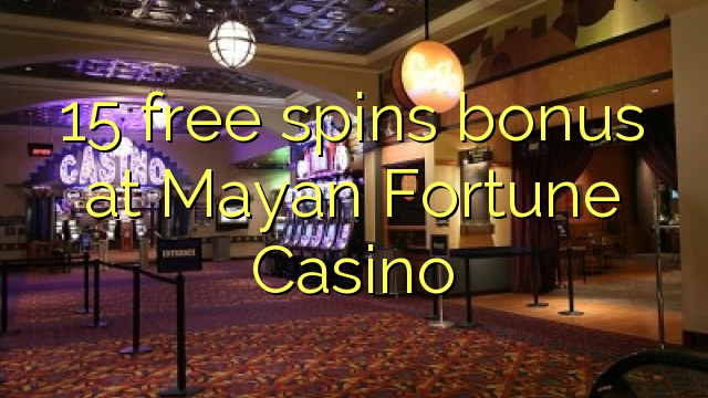 15 free spins bonus sa Mayan Fortune Casino