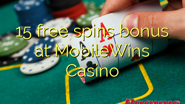 15 free spins bonus at MobileWins Casino