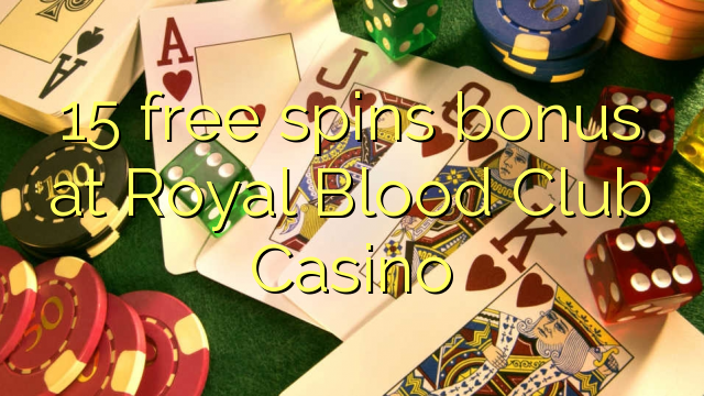 15 free spins bonus at Royal Blood Club Casino