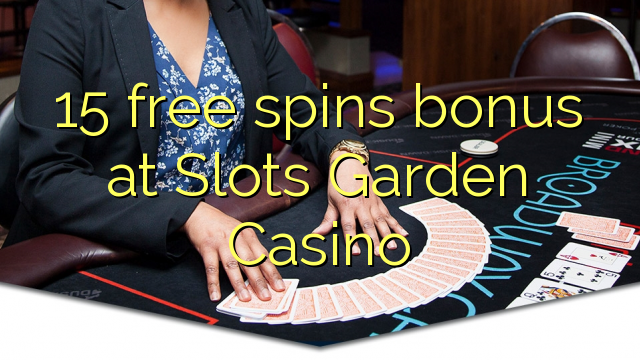 15 free spins bonus at Slots Garden Casino