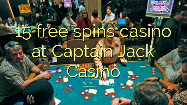 15 free spins casino at Captain Jack Casino