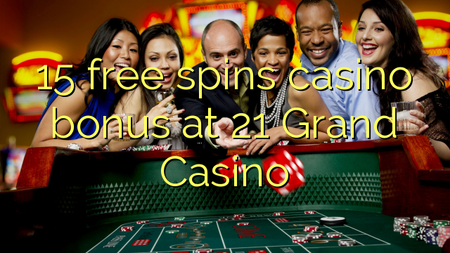 15 bébas spins bonus kasino di 21 Grand Kasino